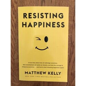Resisting Happiness : A True Story about Why We Sabotage Ourselves, Feel...